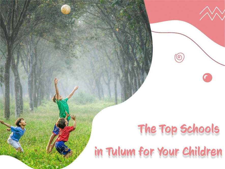 THE TOP SCHOOLS IN TULUM FOR YOUR CHILDREN.